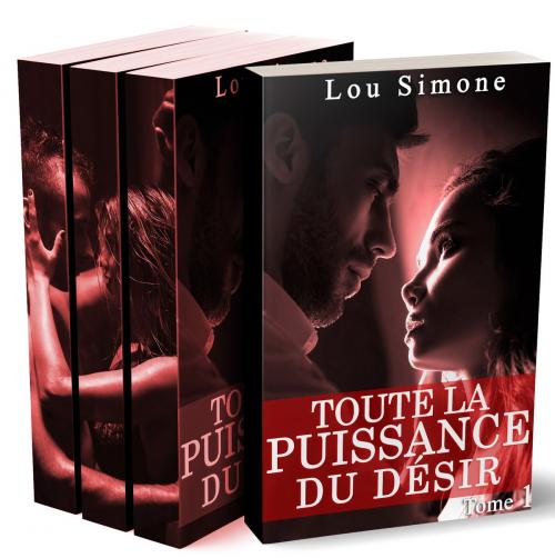Cover of the book Tout La Puissance Du Désir (L'Intégrale + BONUS) by Lou Simone, Lou Simone