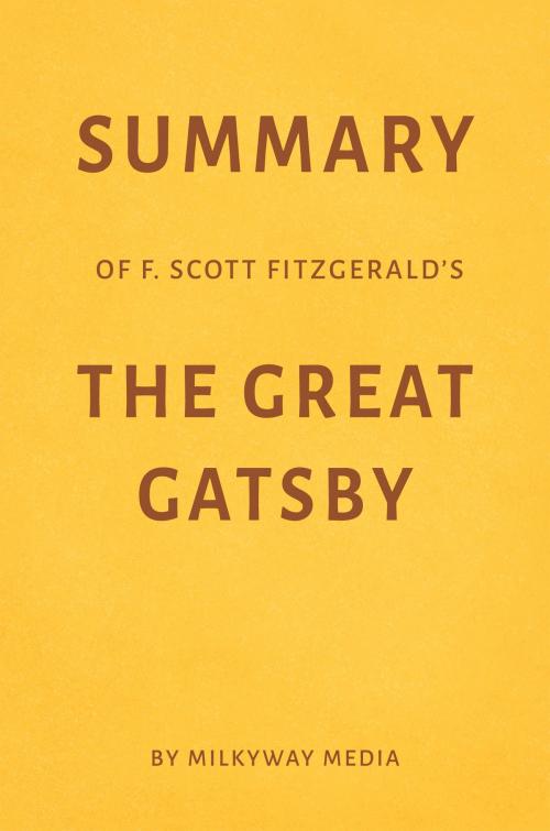 Cover of the book Summary of F. Scott Fitzgerald’s The Great Gatsby by Milkyway Media by Milkyway Media, Milkyway Media