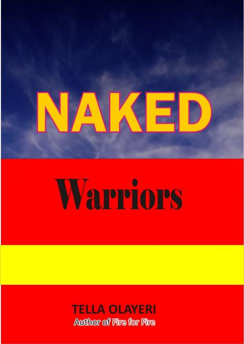 Cover of the book Naked Warriors by Tella Olayeri, God's Link Ventures