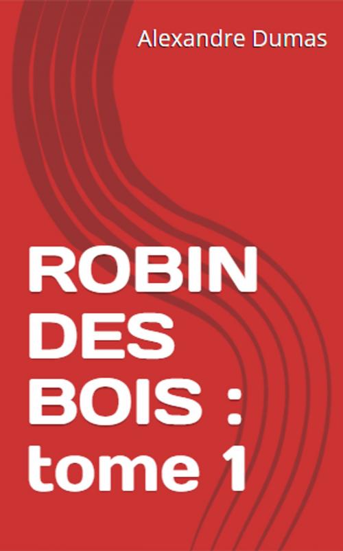 Cover of the book Robin des bois : Tome 1 by Alexandre Dumas, Alexandre Dumas