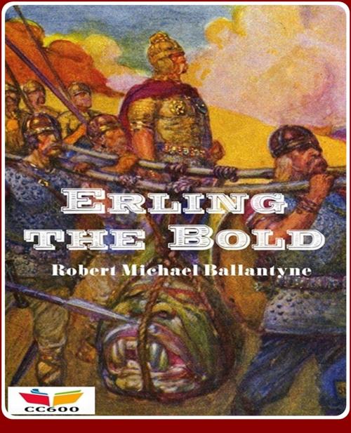 Cover of the book Erling the Bold by Robert Michael Ballantyne, CLASSIC COLLECTION 600