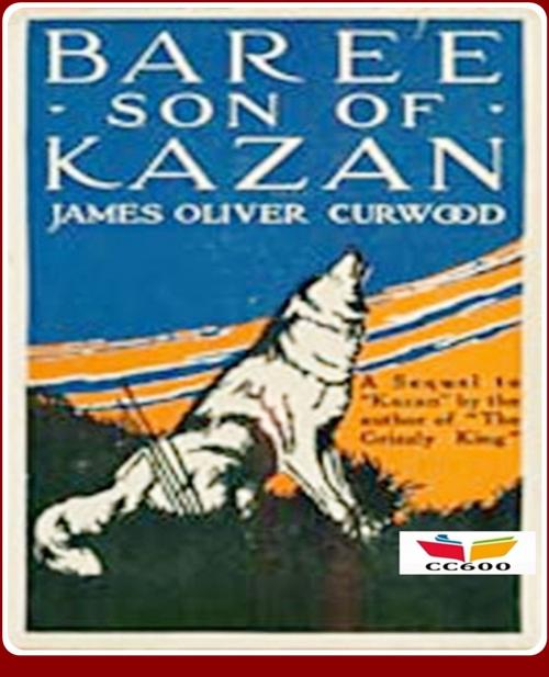 Cover of the book Baree, Son of Kazan by James Oliver Curwood, CLASSIC COLLECTION 600