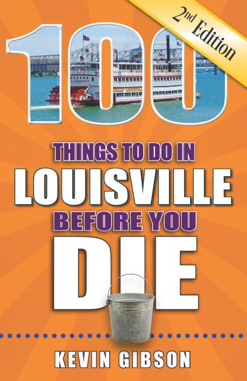 Cover of the book 100 Things to Do in Louisville Before You Die, Second Edition by Kevin Gibson, Reedy Press, LLC