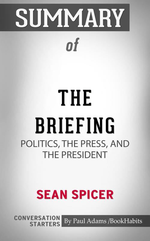 Cover of the book Summary of The Briefing: Politics, The Press, and The President by Paul Adams, BH