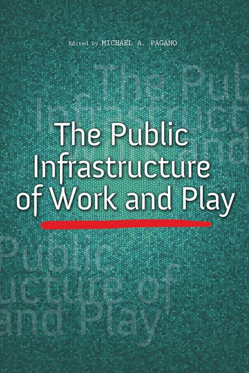 Cover of the book The Public Infrastructure of Work and Play by , University of Illinois Press