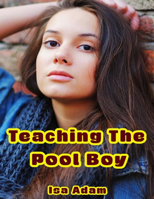 Cover of the book Teaching the Pool Boy by Isa Adam, Lulu.com