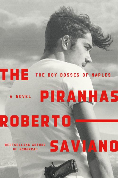 Cover of the book The Piranhas by Roberto Saviano, Farrar, Straus and Giroux
