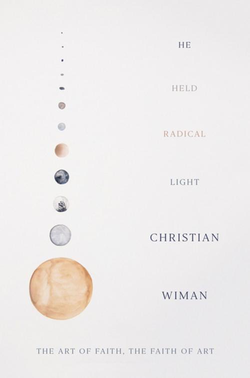 Cover of the book He Held Radical Light by Christian Wiman, Farrar, Straus and Giroux