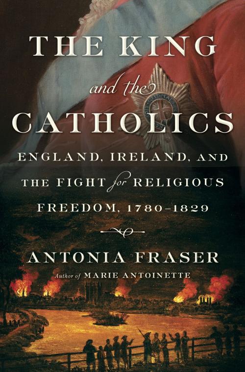 Cover of the book The King and the Catholics by Antonia Fraser, Knopf Doubleday Publishing Group