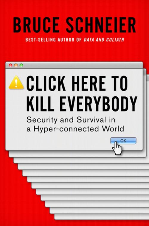 Cover of the book Click Here to Kill Everybody: Security and Survival in a Hyper-connected World by Bruce Schneier, W. W. Norton & Company