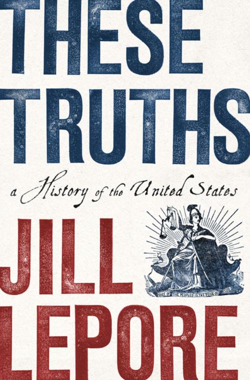 Cover of the book These Truths: A History of the United States by Jill Lepore, W. W. Norton & Company