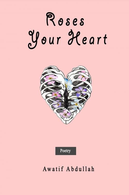 Cover of the book Roses Your Heart by Awatif Abdullah, Awatif Abdullah