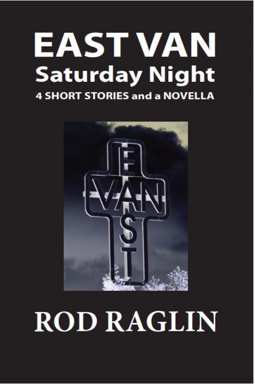 Cover of the book East Van Saturday Night by Rod Raglin, Rod Raglin