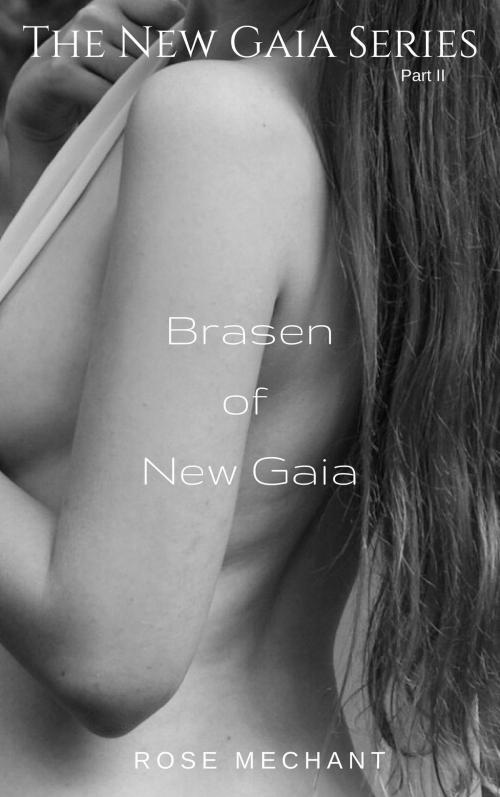 Cover of the book The New Gaia Series: Brasen of New Gaia by Rose Mechant, Rose Mechant