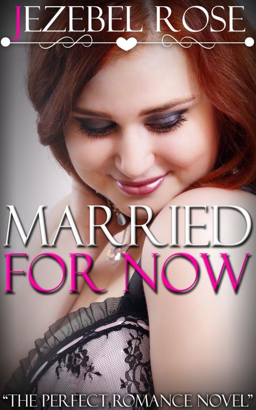 Cover of the book Married for Now by Jezebel Rose, Jezebel Rose