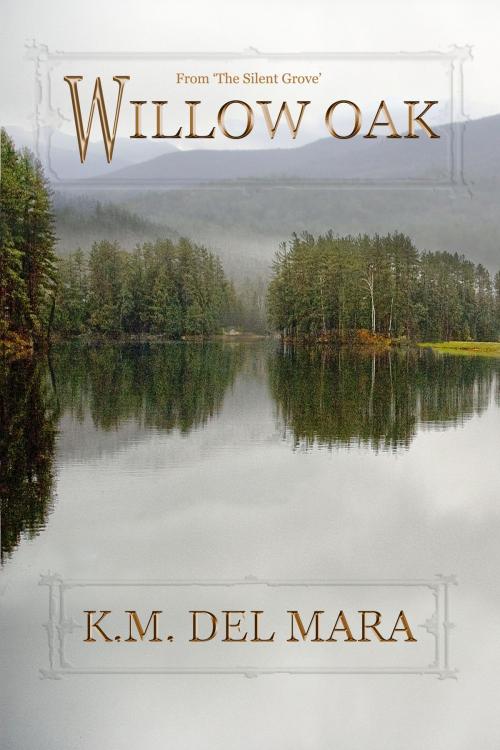 Cover of the book Willow Oak by K.M. del Mara, K.M. del Mara