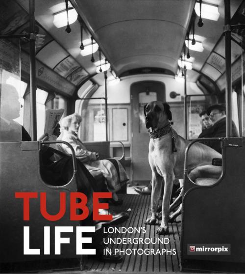 Cover of the book Tube Life by Mirrorpix, The History Press