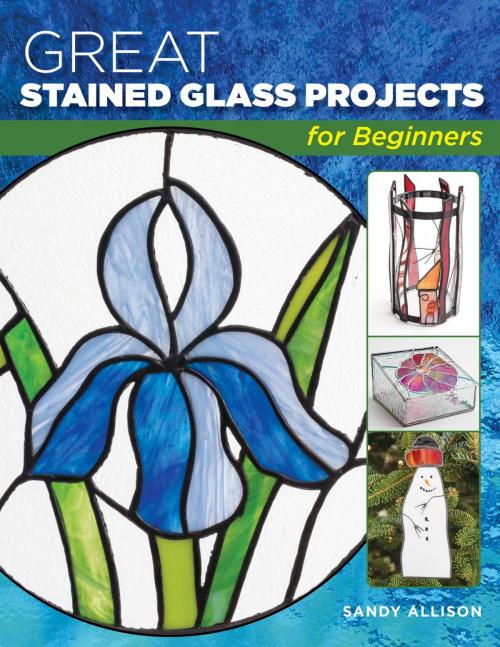 Cover of the book Great Stained Glass Projects for Beginners by Sandy Allison, Stackpole Books