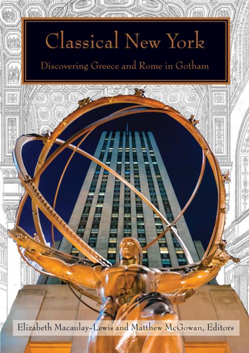 Cover of the book Classical New York by Elizabeth Macaulay-Lewis, Matthew McGowan, Elizabeth Bartman, Maryl B. Gensheimer, Francis Morrone, Margaret Malamud, Allyson McDavid, Jon Ritter, Jared Simard, Fordham University Press