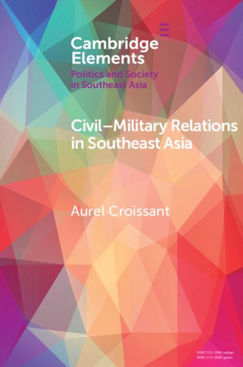 Cover of the book Civil–Military Relations in Southeast Asia by Aurel Croissant, Cambridge University Press