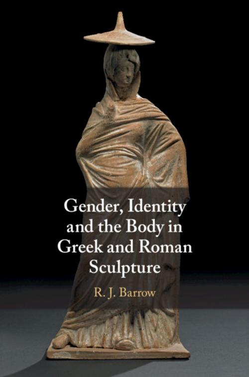 Cover of the book Gender, Identity and the Body in Greek and Roman Sculpture by Dr Rosemary Barrow, Michael Silk, Cambridge University Press