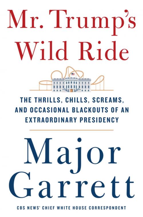 Cover of the book Mr. Trump's Wild Ride by Major Garrett, St. Martin's Press