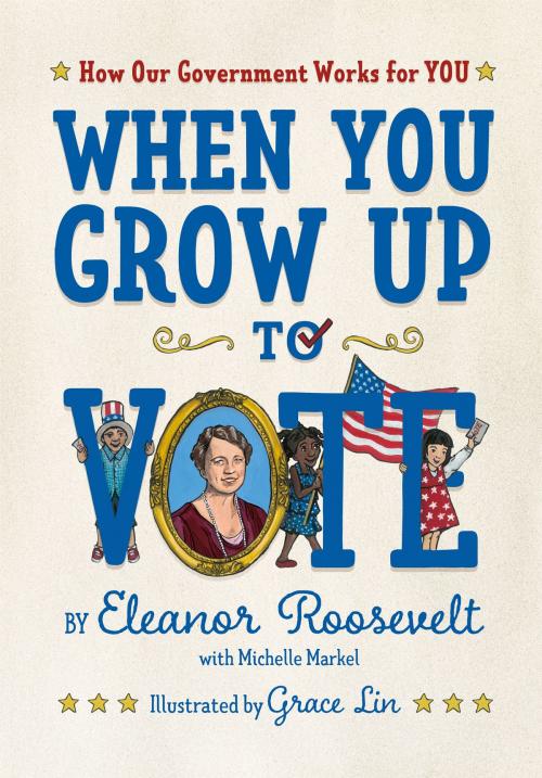 Cover of the book When You Grow Up to Vote by Eleanor Roosevelt, Michelle Markel, Roaring Brook Press