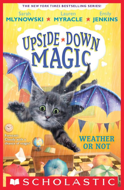 Cover of the book Weather or Not (Upside-Down Magic #5) by Sarah Mlynowski, Lauren Myracle, Emily Jenkins, Scholastic Inc.