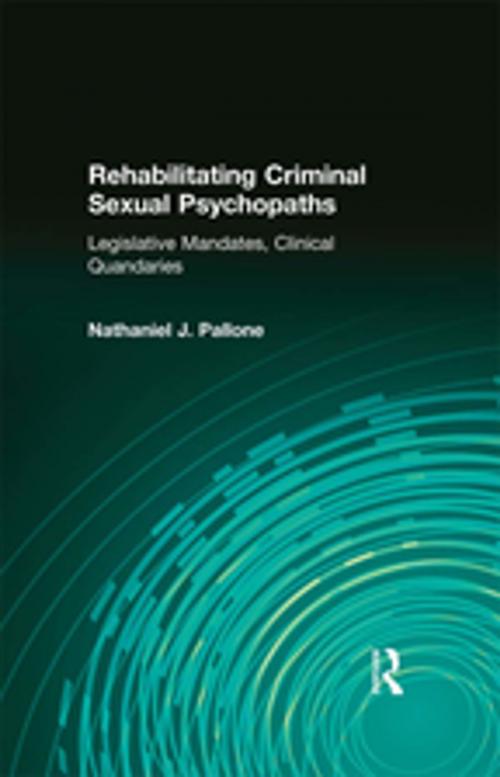 Cover of the book Rehabilitating Criminal Sexual Psychopaths by Nathaniel J. Pallone, Taylor and Francis