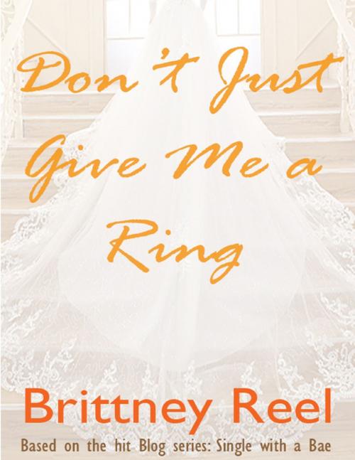 Cover of the book Don't Just Give Me a Ring by Brittney Reel, Lulu.com