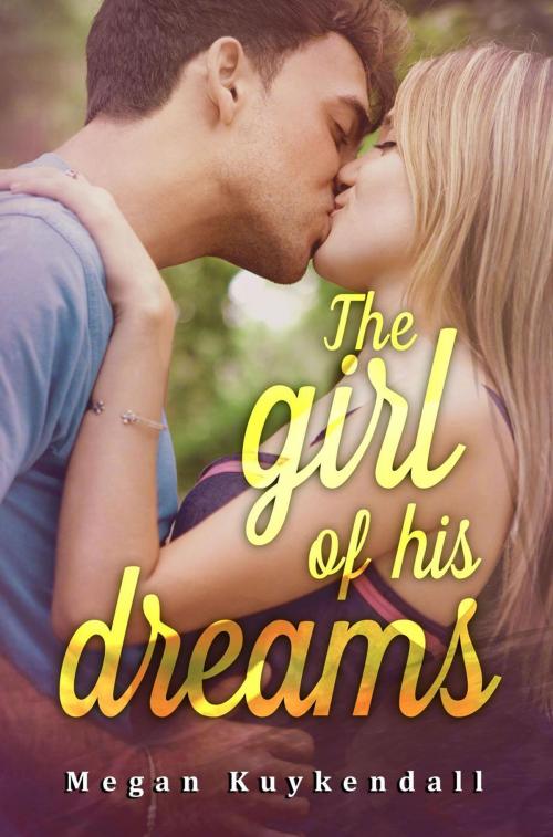 Cover of the book The Girl of His Dreams by megan kuykendall, megan kuykendall