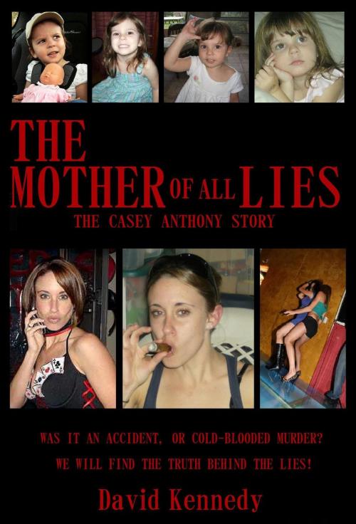 Cover of the book The Mother of all Lies The Casey Anthony Story by David Kennedy, David Kennedy