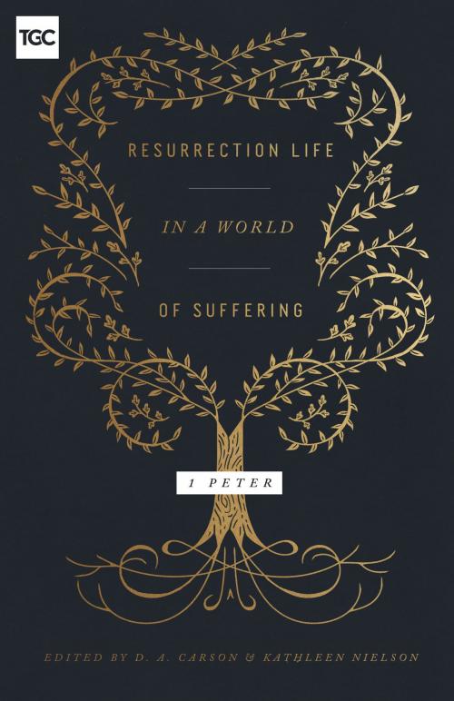 Cover of the book Resurrection Life in a World of Suffering by Nancy Guthrie, John Piper, Juan Sanchez, Carrie Sandom, Jen Wilkin, Mary Willson, D. A. Carson, Kathleen Nielson, Crossway