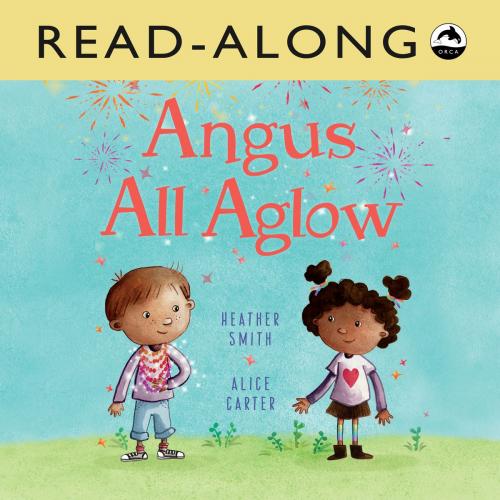 Cover of the book Angus All Aglow Read-Along by Heather Smith, Orca Book Publishers