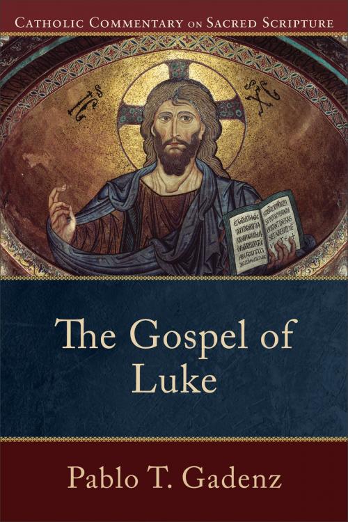 Cover of the book The Gospel of Luke (Catholic Commentary on Sacred Scripture) by Pablo T. Gadenz, Peter Williamson, Mary Healy, Baker Publishing Group