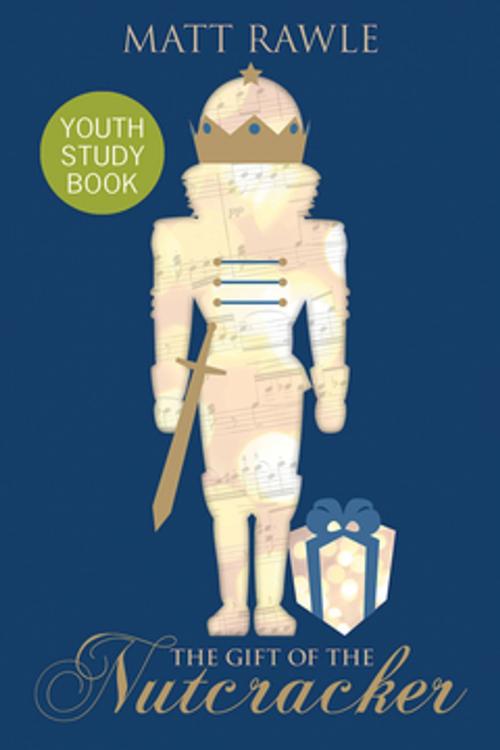 Cover of the book The Gift of the Nutcracker Youth Study Book by Matt Rawle, Abingdon Press