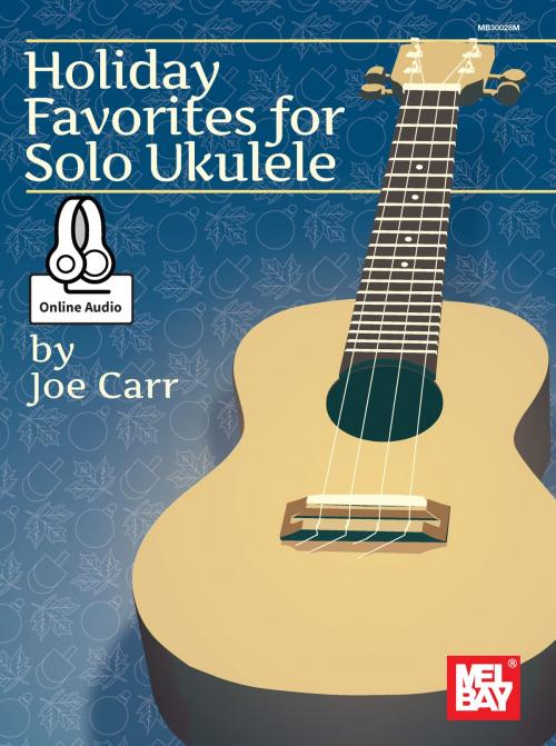 Cover of the book Holiday Favorites for Solo Ukulele by Joe Carr, Mel Bay Publications, Inc.