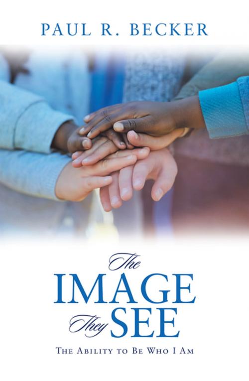 Cover of the book The Image They See by Paul R. Becker, AuthorHouse