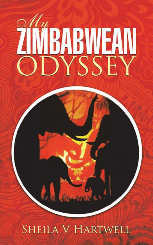 Cover of the book My Zimbabwean Odyssey by Sheila V Hartwell, AuthorHouse UK