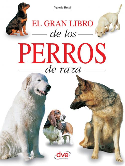 Cover of the book El gran libro de los perros de raza by Valeria Rossi, De Vecchi