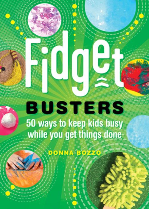 Cover of the book Fidget Busters: 50 Ways to Keep Kids Busy While You Get Things Done by Donna Bozzo, Countryman Press