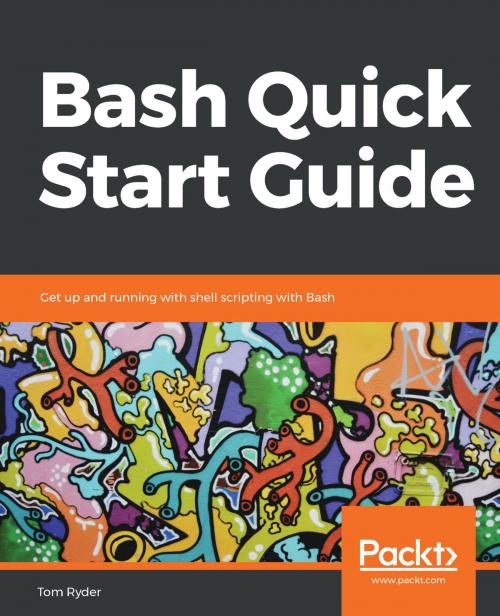 Cover of the book Bash Quick Start Guide by Tom Ryder, Packt Publishing