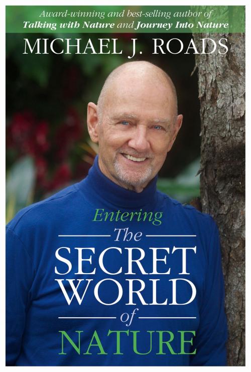 Cover of the book Entering the Secret World of Nature by Michael J Roads, Six Degrees Publishing Group