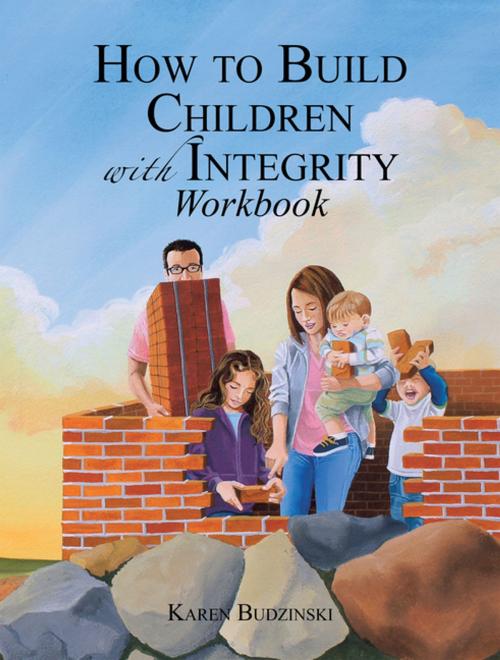 Cover of the book How to Build Children with Integrity Workbook by Karen Budzinski, WestBow Press