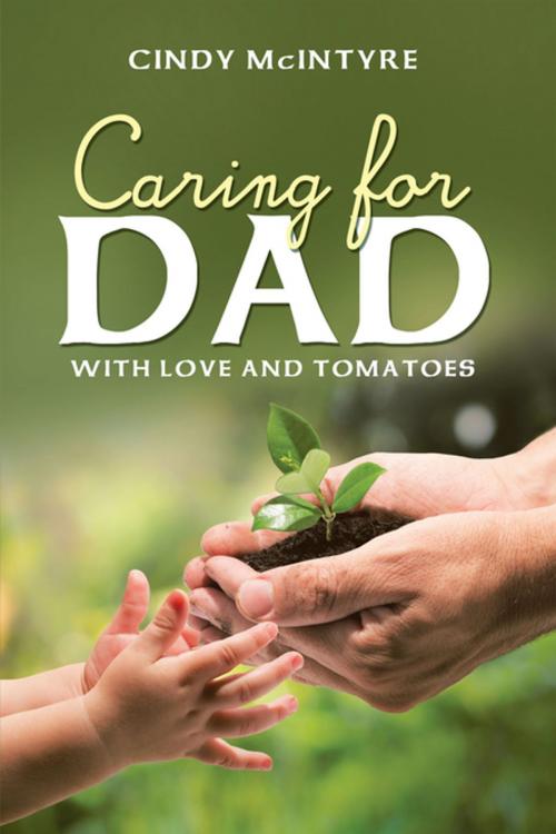 Cover of the book Caring for Dad by Cindy McIntyre, WestBow Press