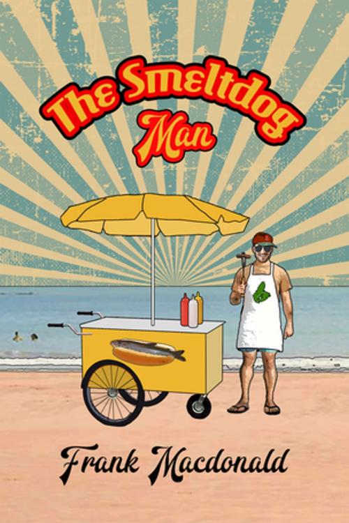 Cover of the book The Smeltdog Man by Frank MacDonald, Pottersfield Press