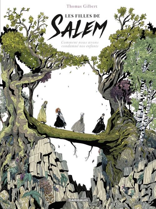 Cover of the book les filles de Salem - Comment nous avons condamné nos enfants by Thomas Gilbert, Dargaud