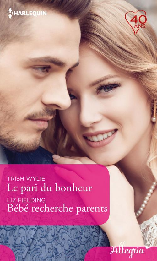 Cover of the book Le pari du bonheur - Bébé recherche parents by Trish Wylie, Liz Fielding, Harlequin