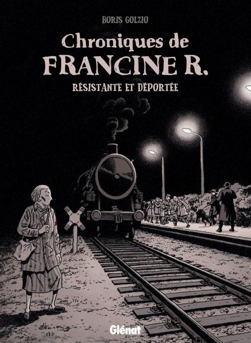 Cover of the book Chroniques de Francine R., résistante et déportée by Boris Golzio, Glénat BD