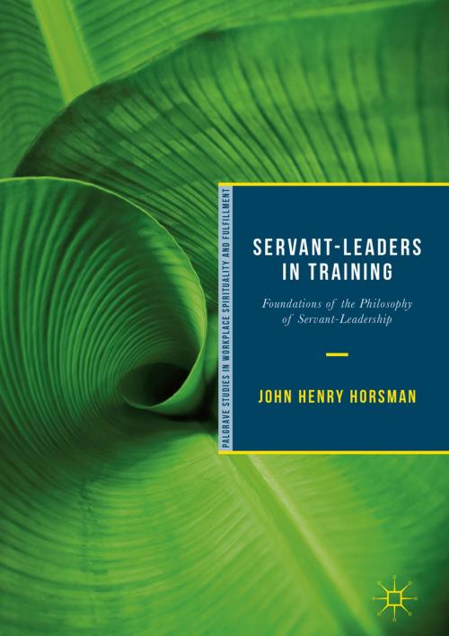 Cover of the book Servant-Leaders in Training by John Henry Horsman, Springer International Publishing